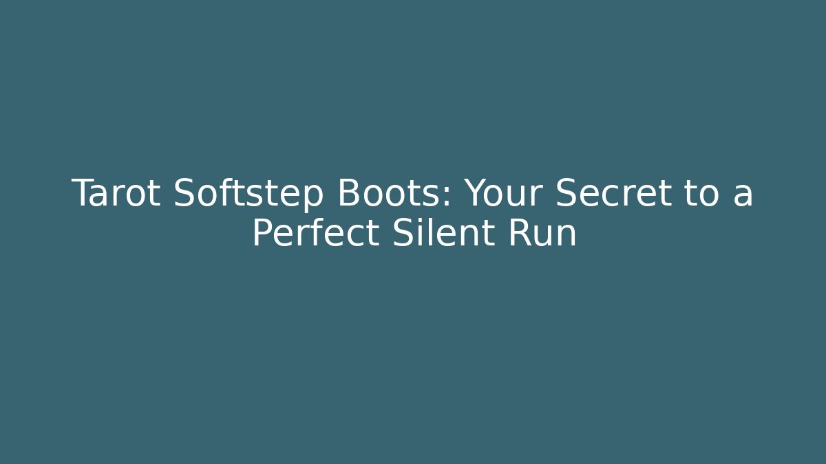 Tarot Softstep Boots: Your Secret to a Perfect Silent Run