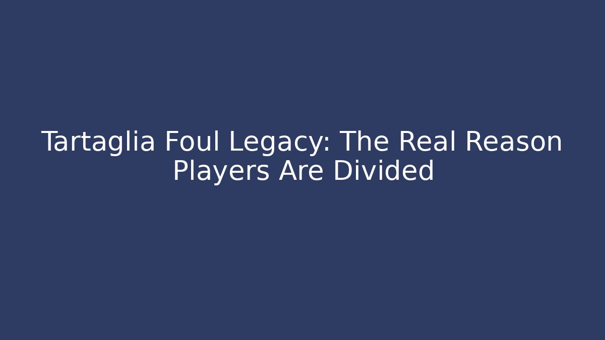 Tartaglia Foul Legacy: The Real Reason Players Are Divided - Critter Realm
