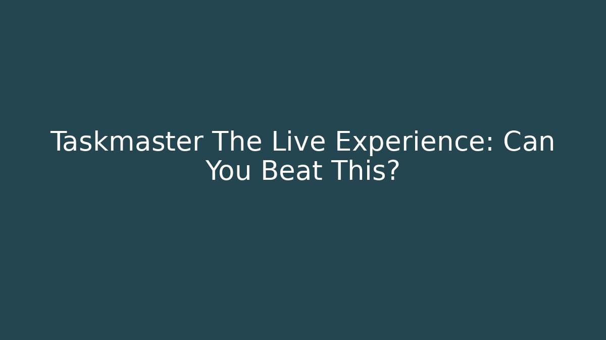 Taskmaster The Live Experience: Can You Beat This?