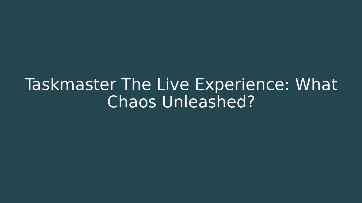 Taskmaster The Live Experience: What Chaos Unleashed?