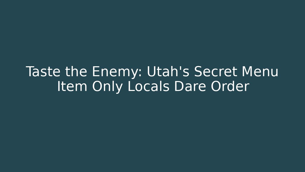Taste the Enemy: Utah's Secret Menu Item Only Locals Dare Order
