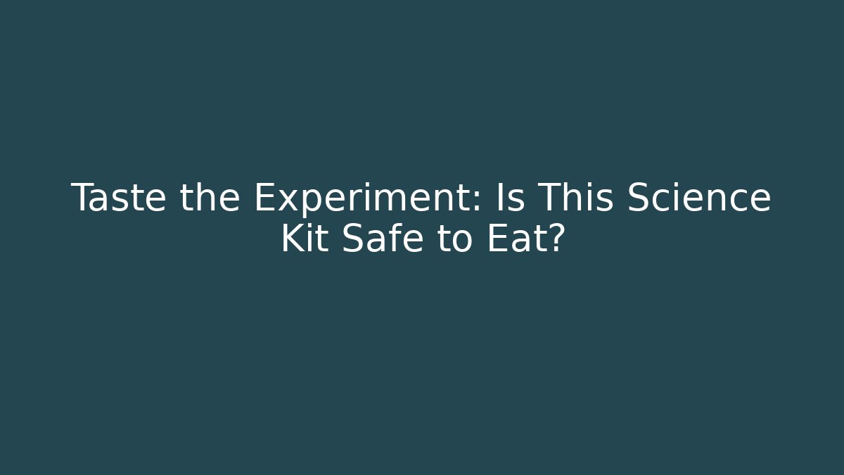 Taste the Experiment: Is This Science Kit Safe to Eat?