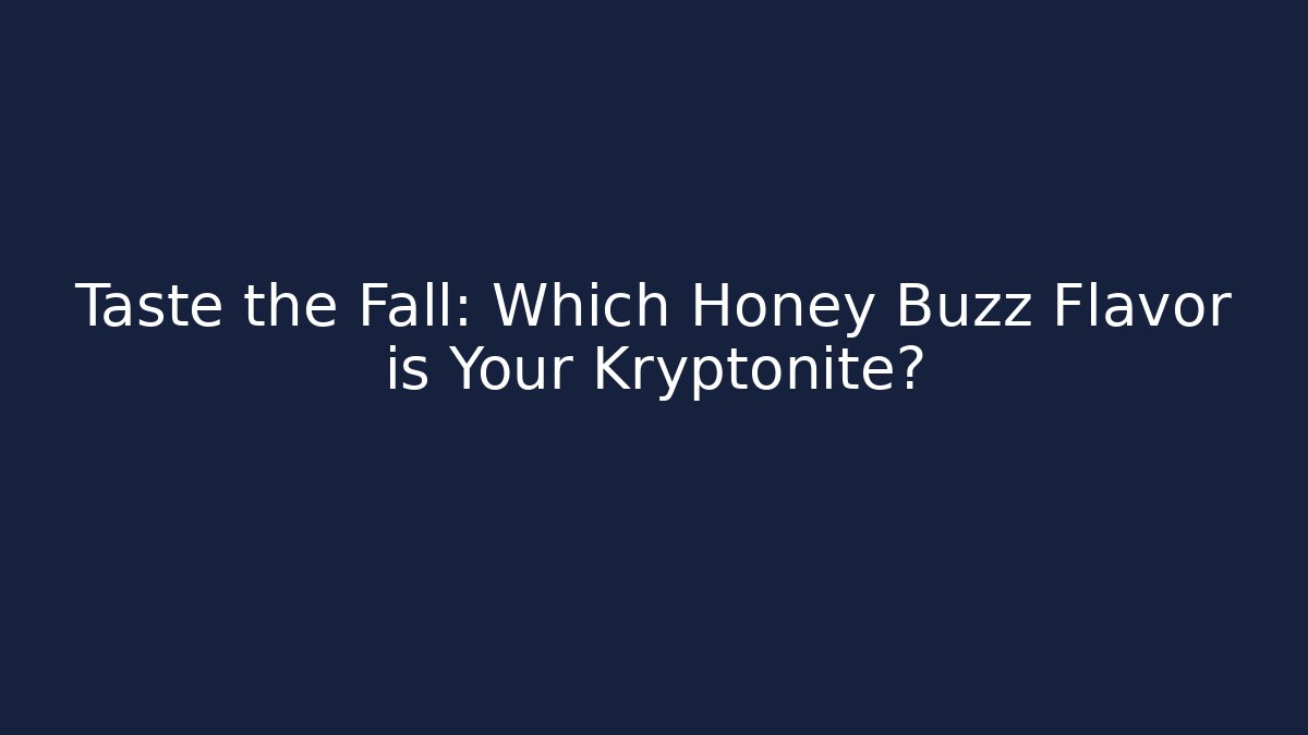 Taste the Fall: Which Honey Buzz Flavor is Your Kryptonite? - Critter Realm