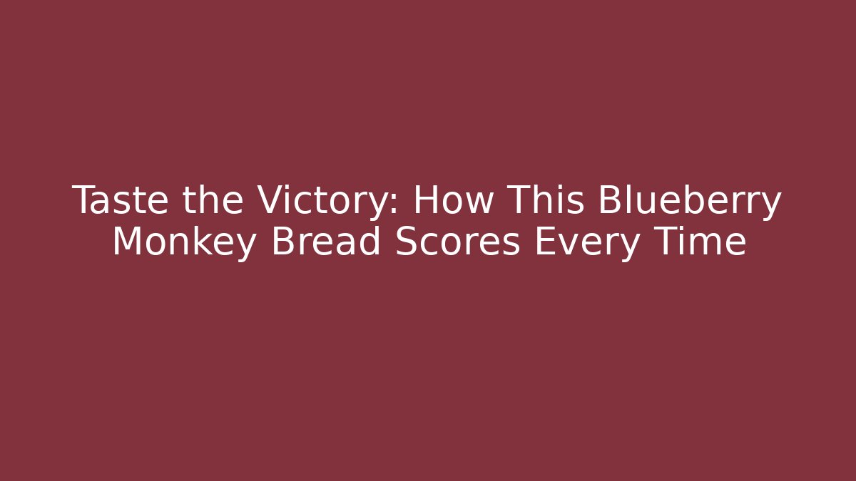 Taste the Victory: How This Blueberry Monkey Bread Scores Every Time