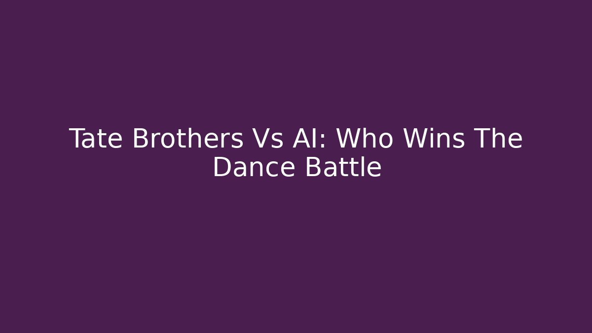 Tate Brothers Vs AI: Who Wins The Dance Battle