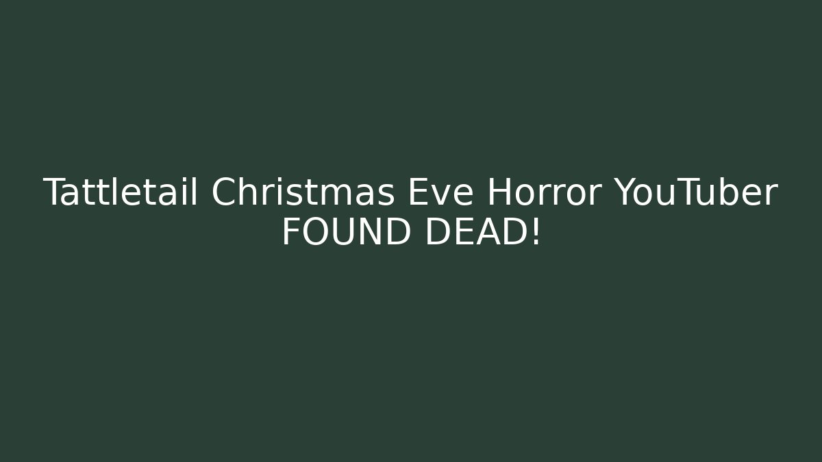 Tattletail Christmas Eve Horror YouTuber FOUND DEAD!