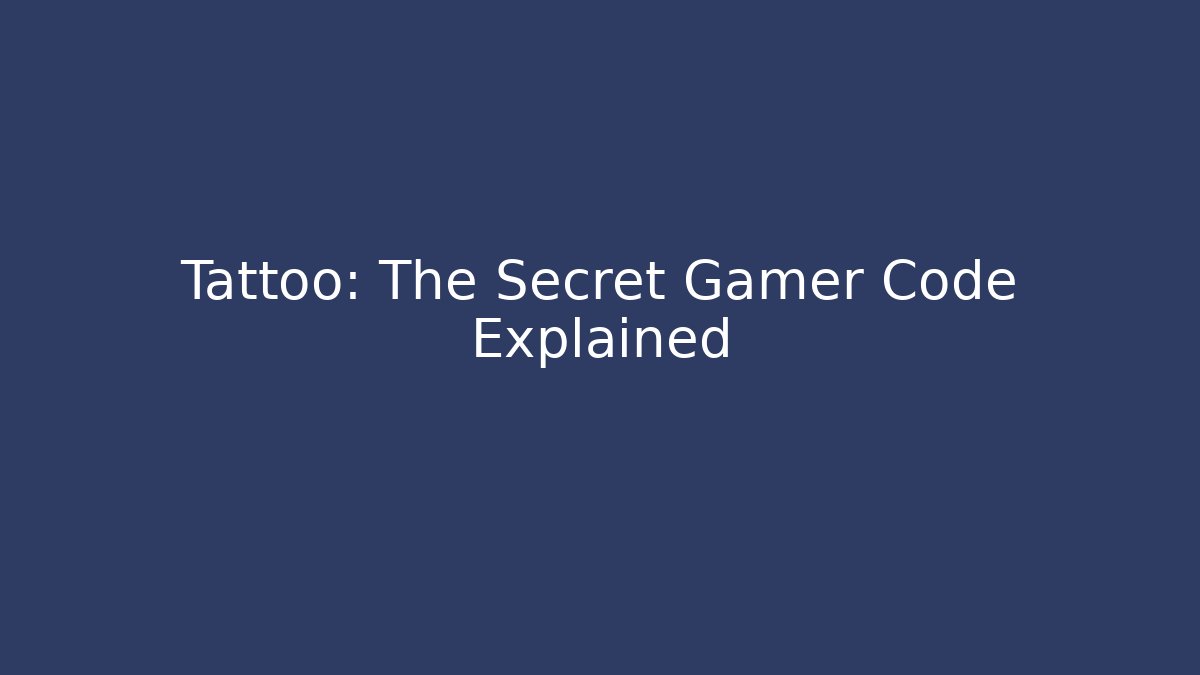 Tattoo: The Secret Gamer Code Explained - Critter Realm