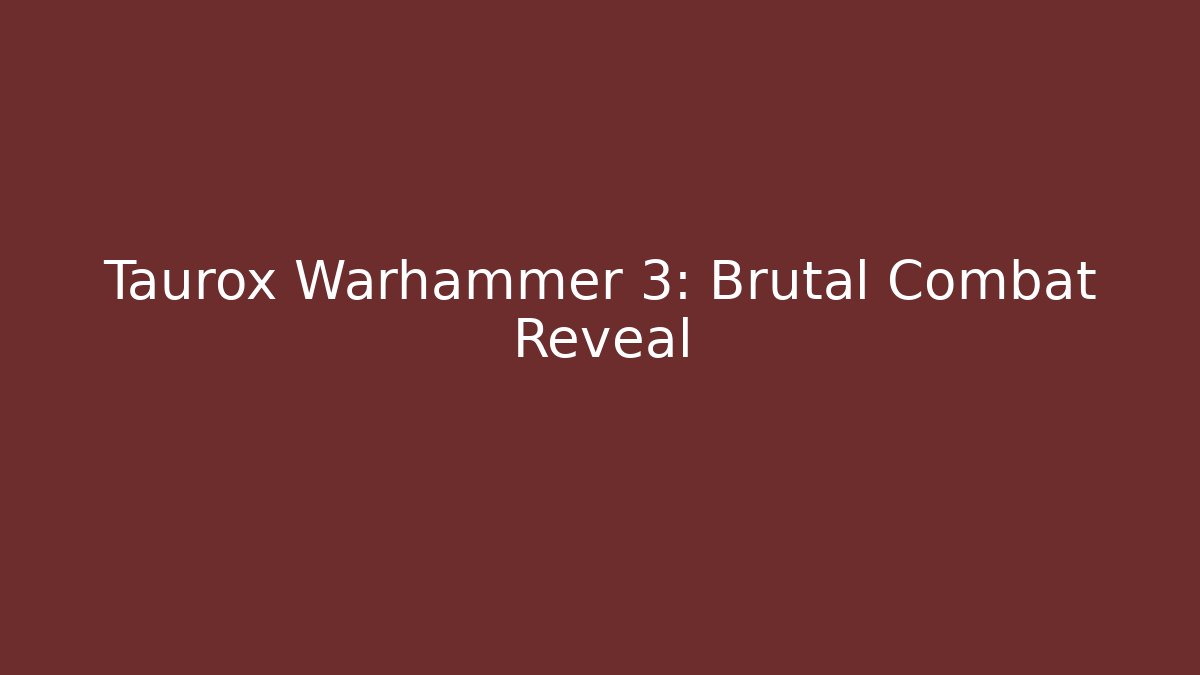 Taurox Warhammer 3: Brutal Combat Reveal