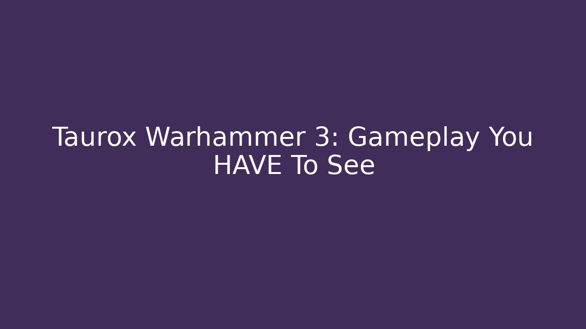 Taurox Warhammer 3: Gameplay You HAVE To See