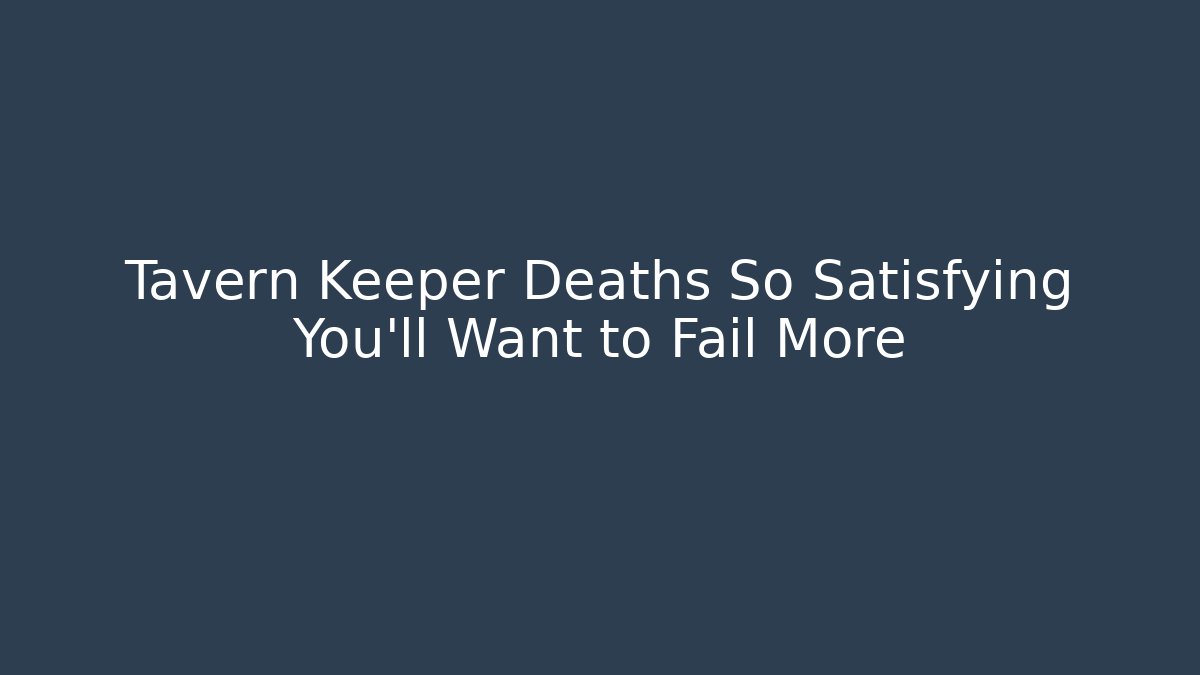 Tavern Keeper Deaths So Satisfying You'll Want to Fail More - Critter Realm