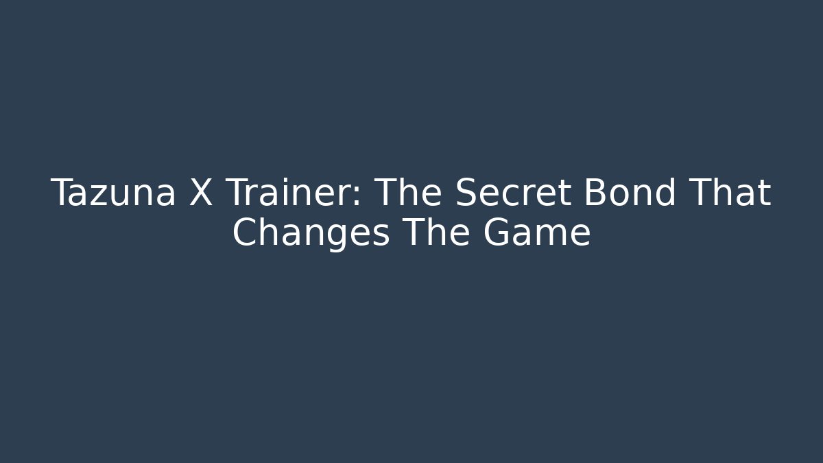 Tazuna X Trainer: The Secret Bond That Changes The Game