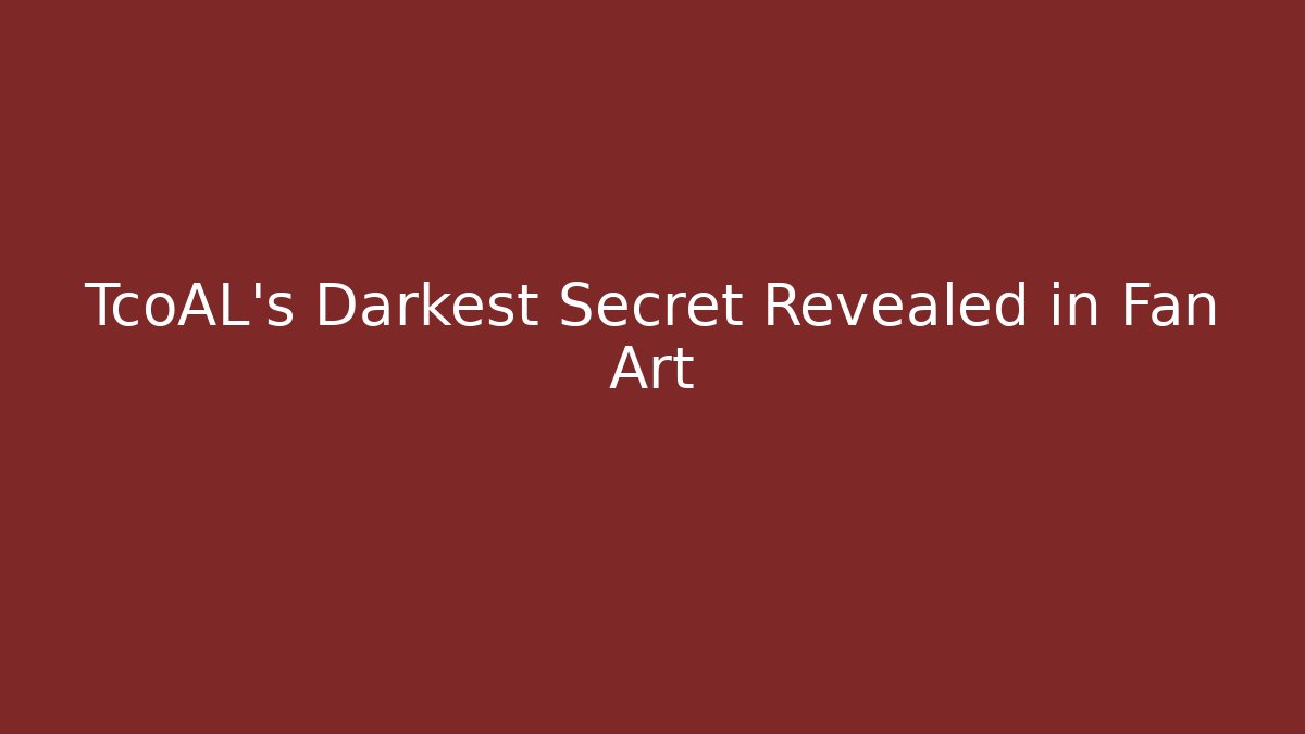 TcoAL’s Darkest Secret Revealed in Fan Art - Critter Realm
