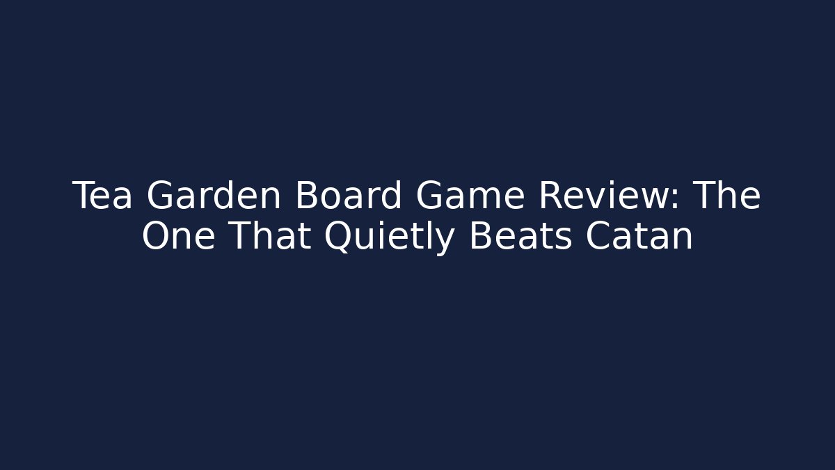 Tea Garden Board Game Review: The One That Quietly Beats Catan