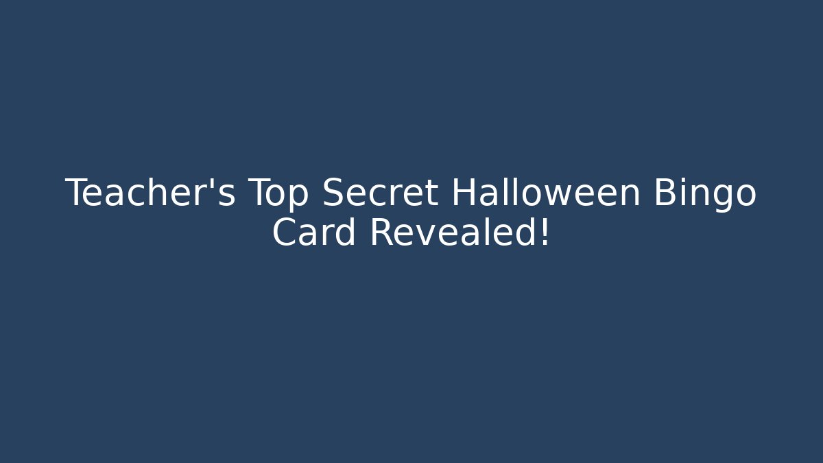 Teacher's Top Secret Halloween Bingo Card Revealed!