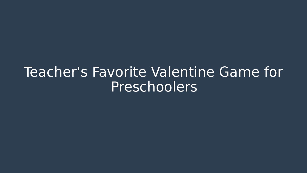 Teacher’s Favorite Valentine Game for Preschoolers