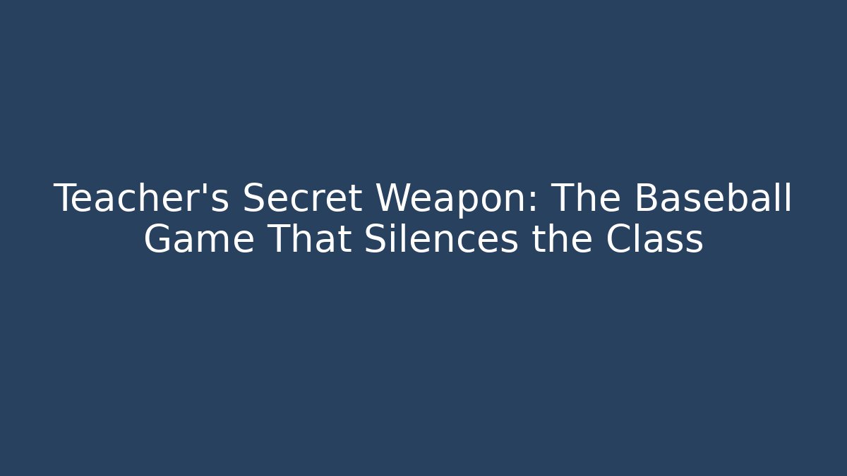 Teacher’s Secret Weapon: The Baseball Game That Silences the Class - Critter Realm