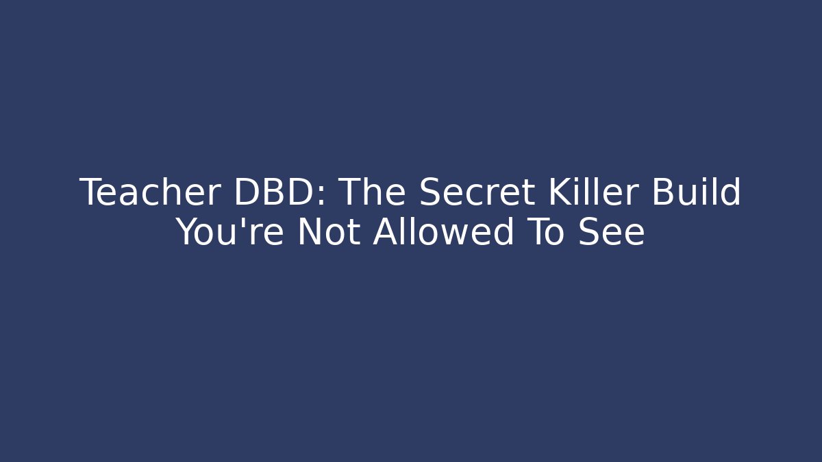 Teacher DBD: The Secret Killer Build You're Not Allowed To See