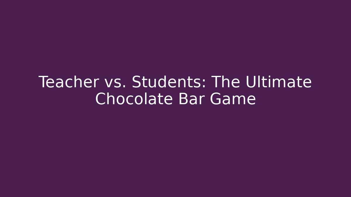 Teacher vs. Students: The Ultimate Chocolate Bar Game - Critter Realm