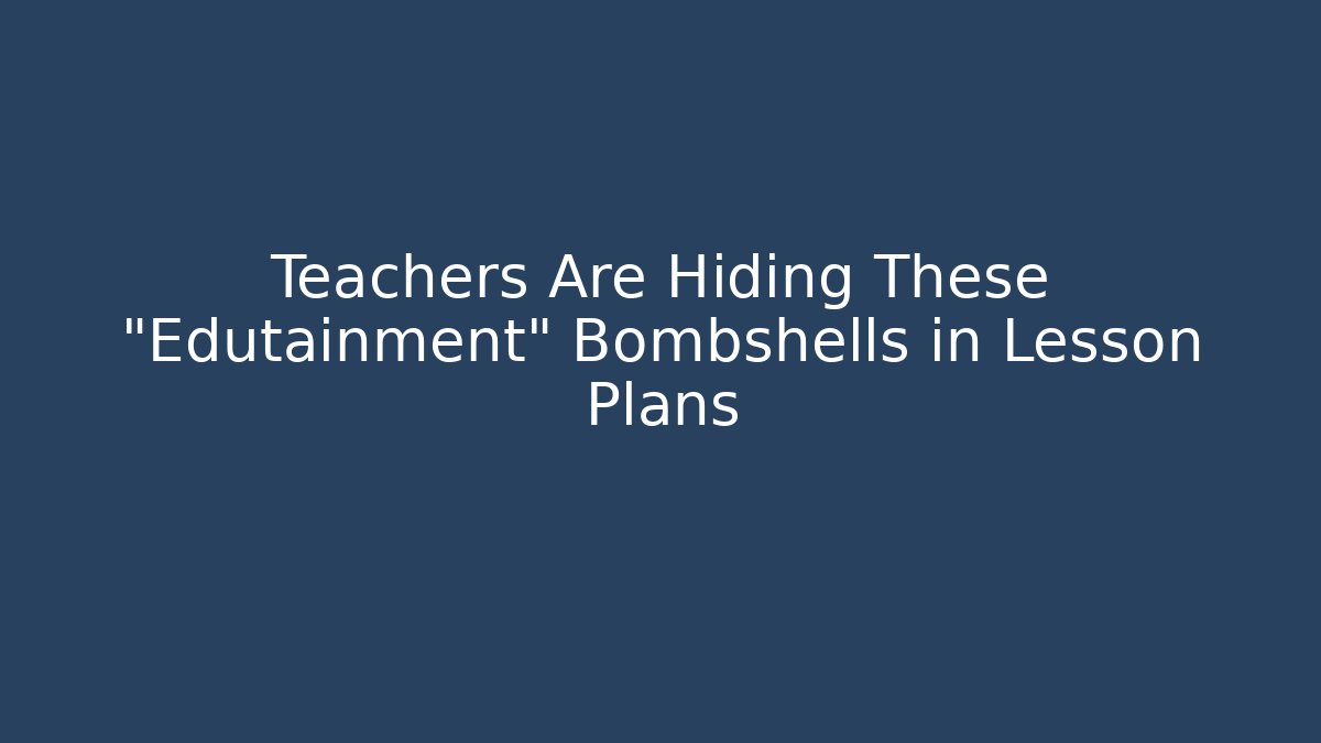 Teachers Are Hiding These "Edutainment" Bombshells in Lesson Plans