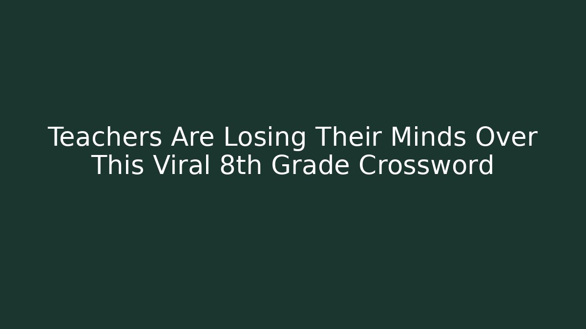 Teachers Are Losing Their Minds Over This Viral 8th Grade Crossword - Critter Realm