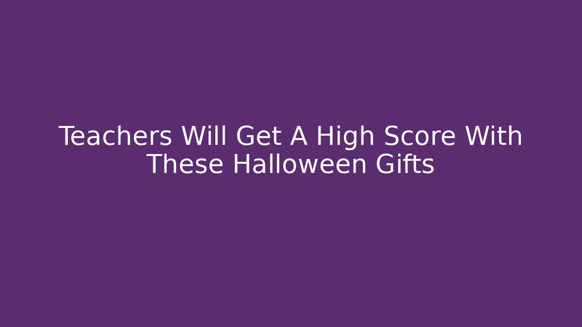 Teachers Will Get A High Score With These Halloween Gifts