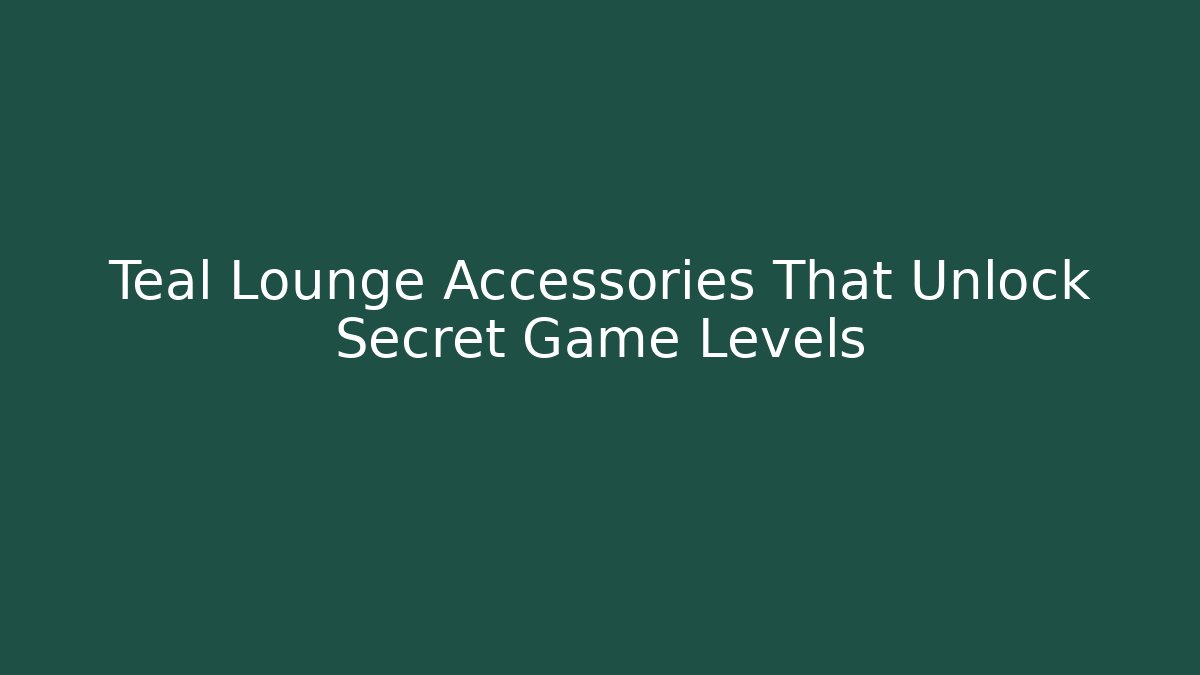 Teal Lounge Accessories That Unlock Secret Game Levels - Critter Realm