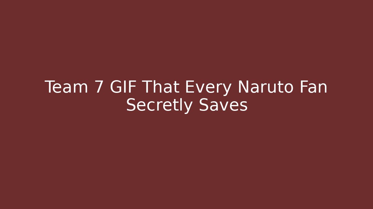 Team 7 GIF That Every Naruto Fan Secretly Saves - Critter Realm