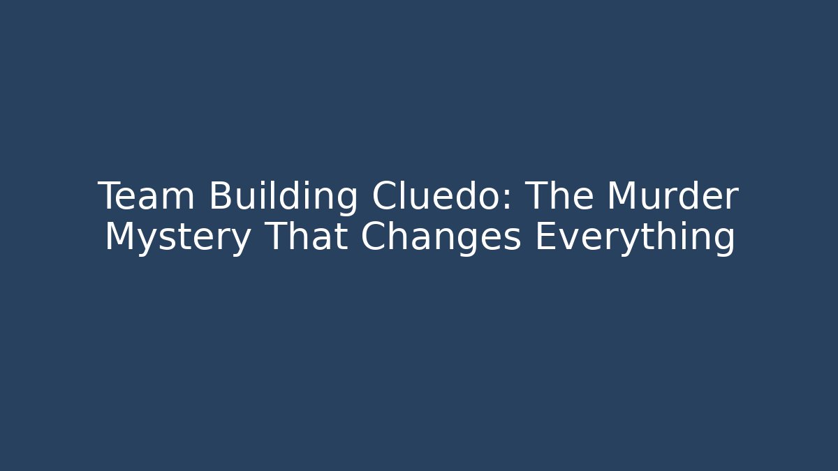 Team Building Cluedo: The Murder Mystery That Changes Everything - Critter Realm