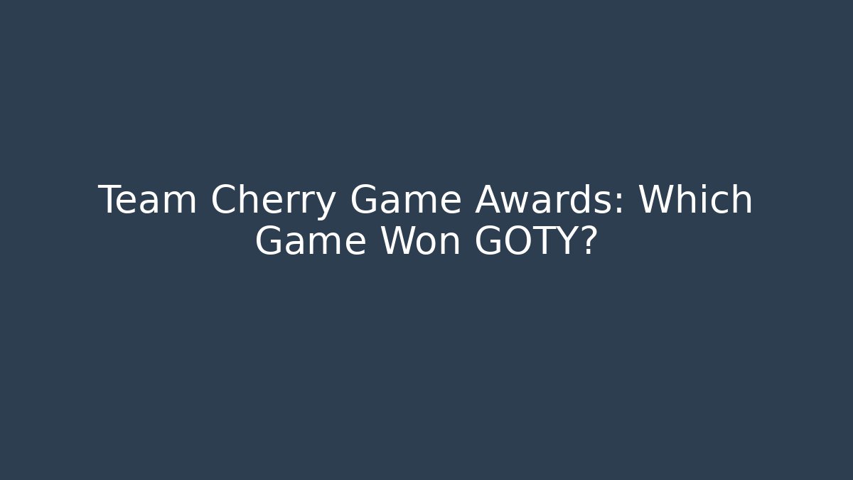 Team Cherry Game Awards: Which Game Won GOTY?
