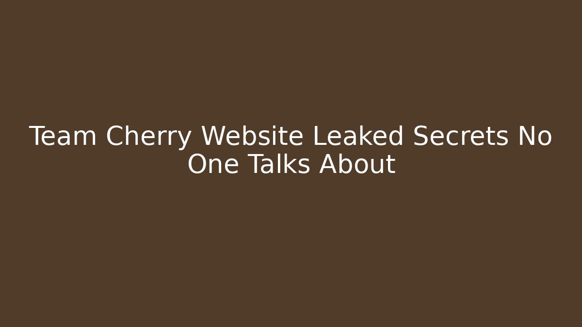 Team Cherry Website Leaked Secrets No One Talks About