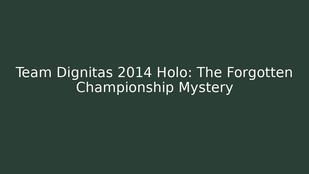 Team Dignitas 2014 Holo: The Forgotten Championship Mystery