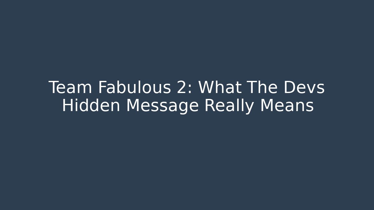 Team Fabulous 2: What The Devs Hidden Message Really Means