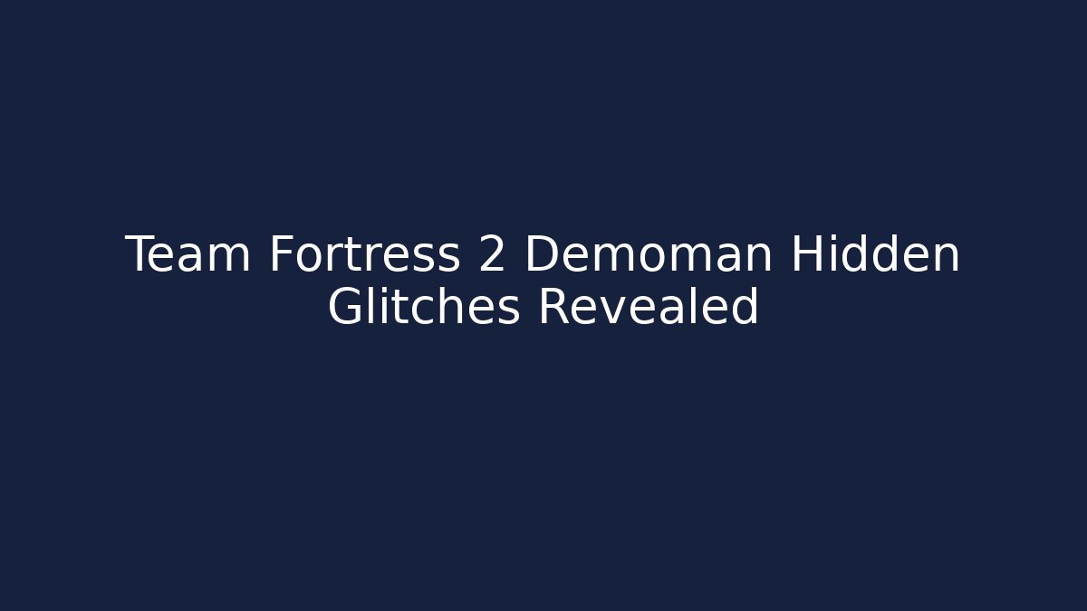 Team Fortress 2 Demoman Hidden Glitches Revealed