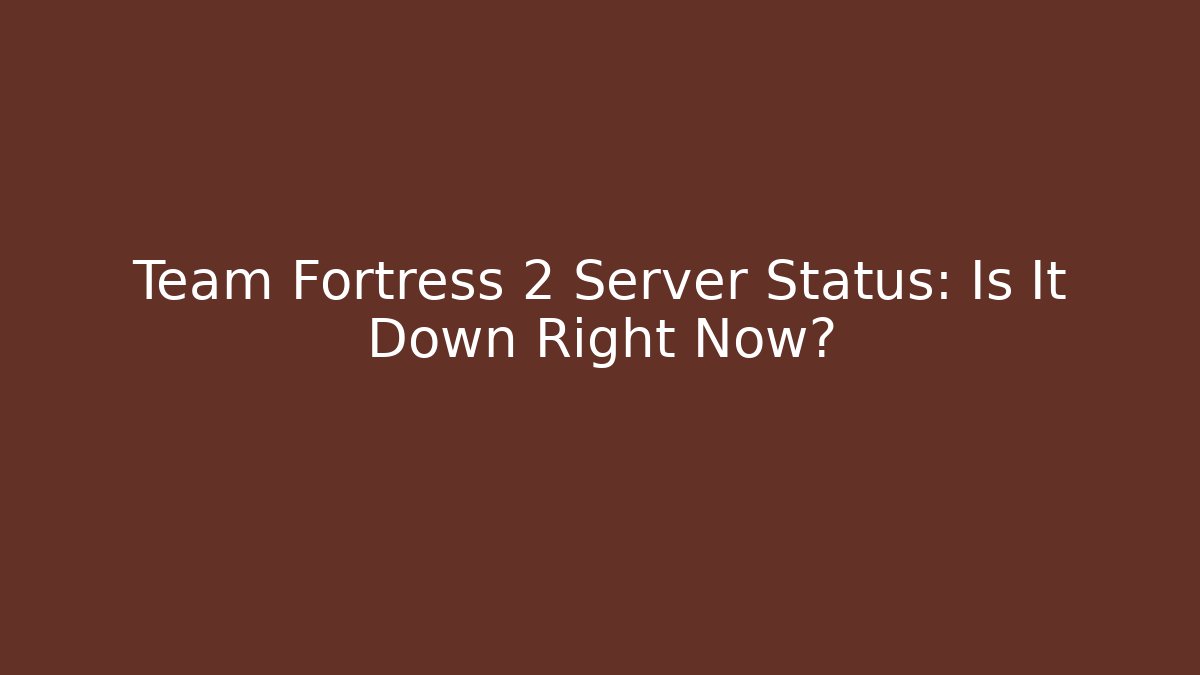 Team Fortress 2 Server Status: Is It Down Right Now? - Critter Realm