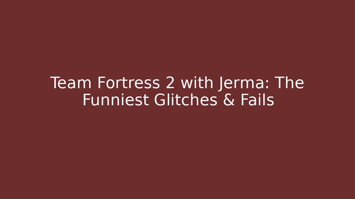 Team Fortress 2 with Jerma: The Funniest Glitches & Fails