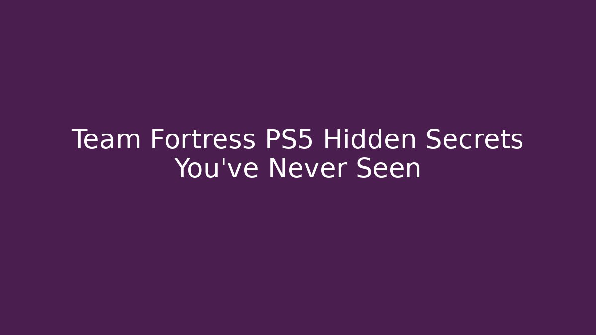 Team Fortress PS5 Hidden Secrets You've Never Seen