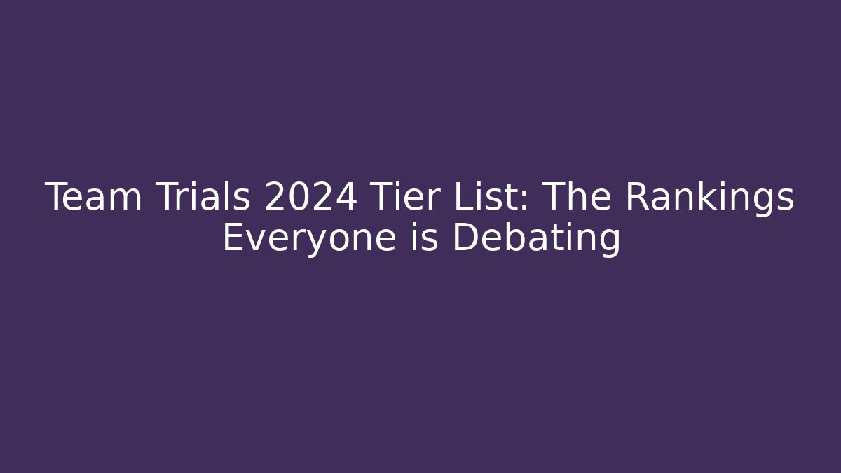Team Trials 2024 Tier List: The Rankings Everyone is Debating
