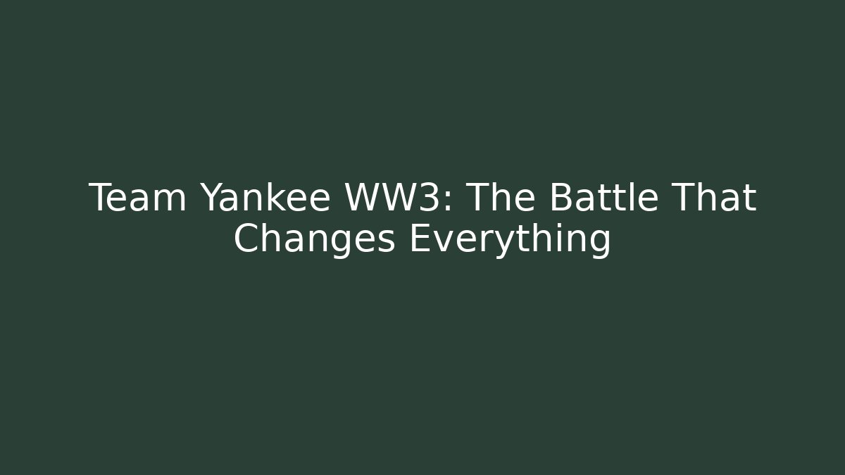Team Yankee WW3: The Battle That Changes Everything - Critter Realm