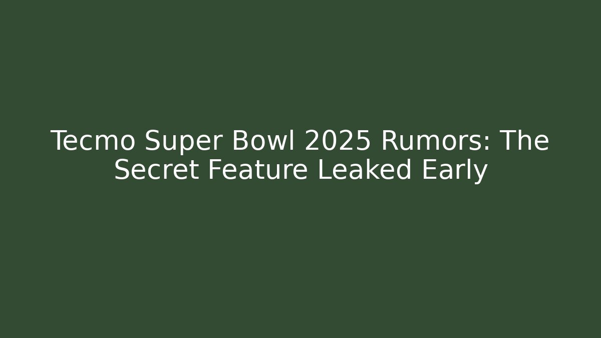 Tecmo Super Bowl 2025 Rumors: The Secret Feature Leaked Early