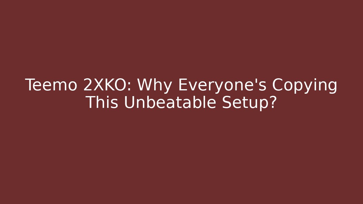Teemo 2XKO: Why Everyone's Copying This Unbeatable Setup?