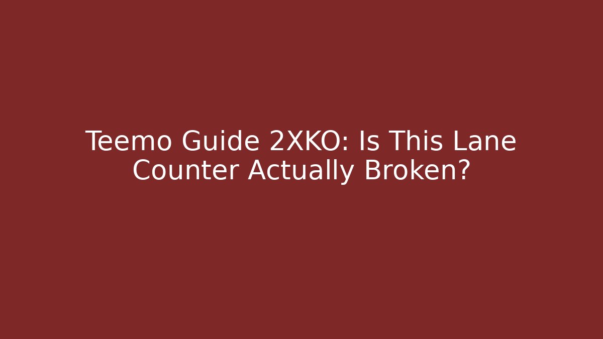 Teemo Guide 2XKO: Is This Lane Counter Actually Broken?
