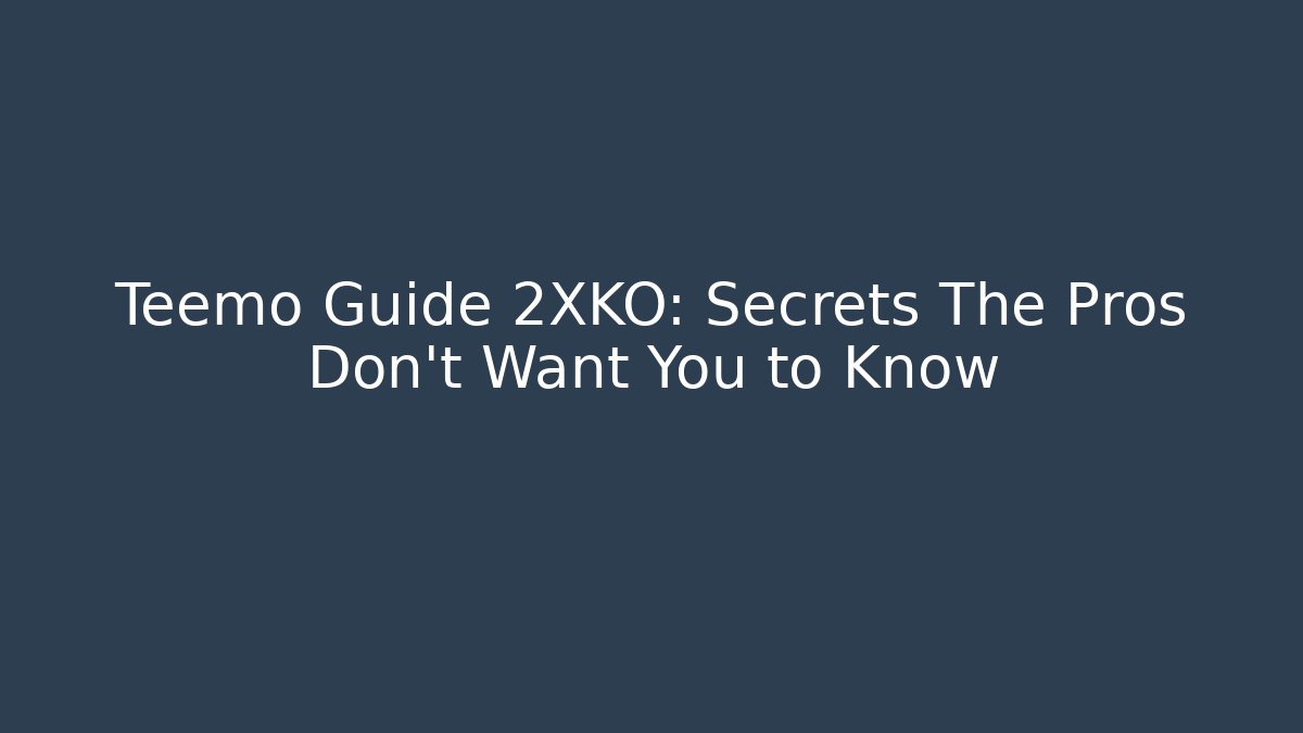 Teemo Guide 2XKO: Secrets The Pros Don't Want You to Know