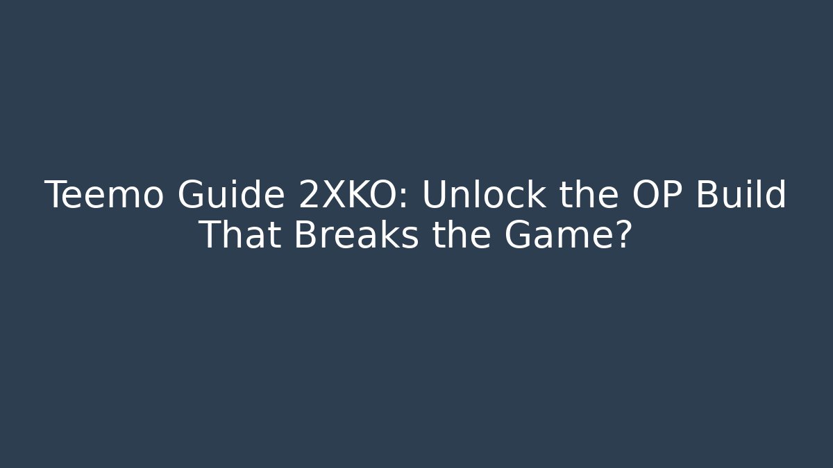 Teemo Guide 2XKO: Unlock the OP Build That Breaks the Game?