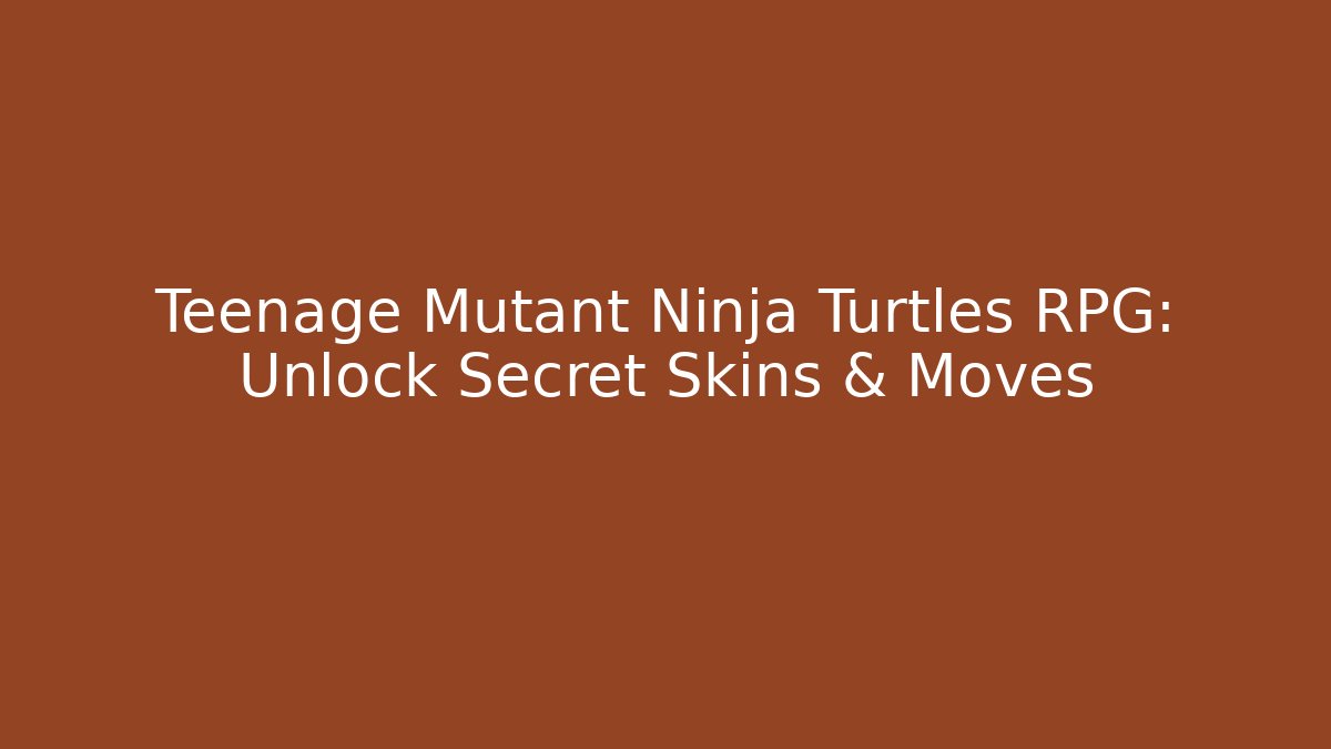 Teenage Mutant Ninja Turtles RPG: Unlock Secret Skins & Moves