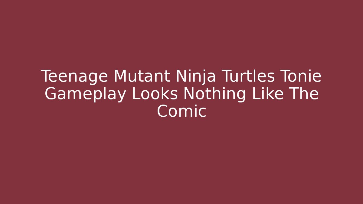 Teenage Mutant Ninja Turtles Tonie Gameplay Looks Nothing Like The Comic