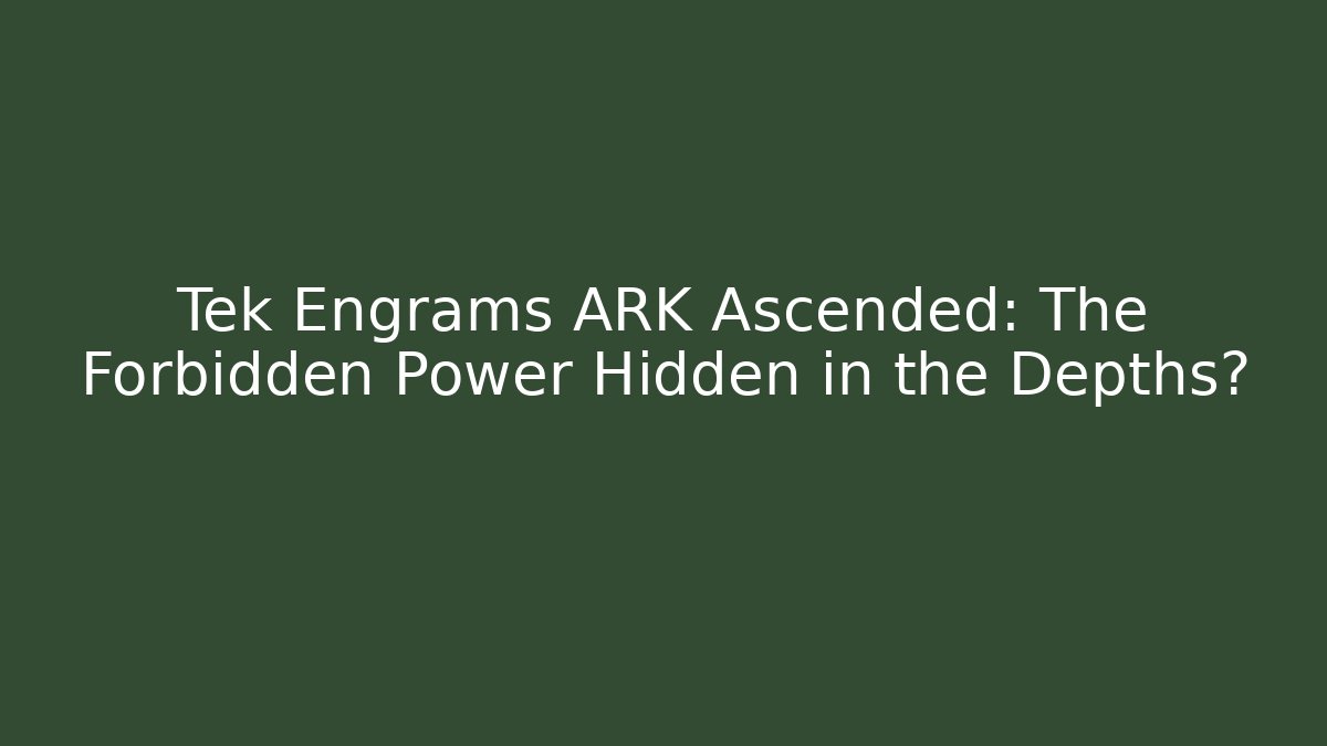 Tek Engrams ARK Ascended: The Forbidden Power Hidden in the Depths? - Critter Realm