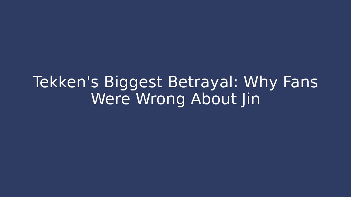 Tekken’s Biggest Betrayal: Why Fans Were Wrong About Jin