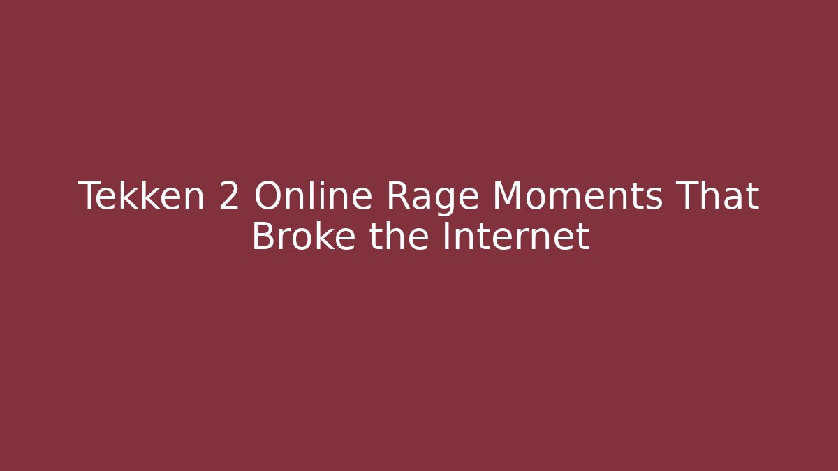 Tekken 2 Online Rage Moments That Broke the Internet