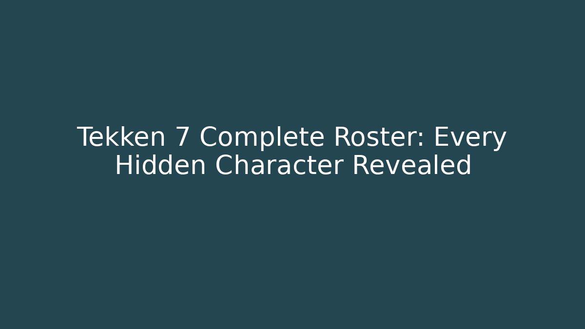 Tekken 7 Complete Roster: Every Hidden Character Revealed
