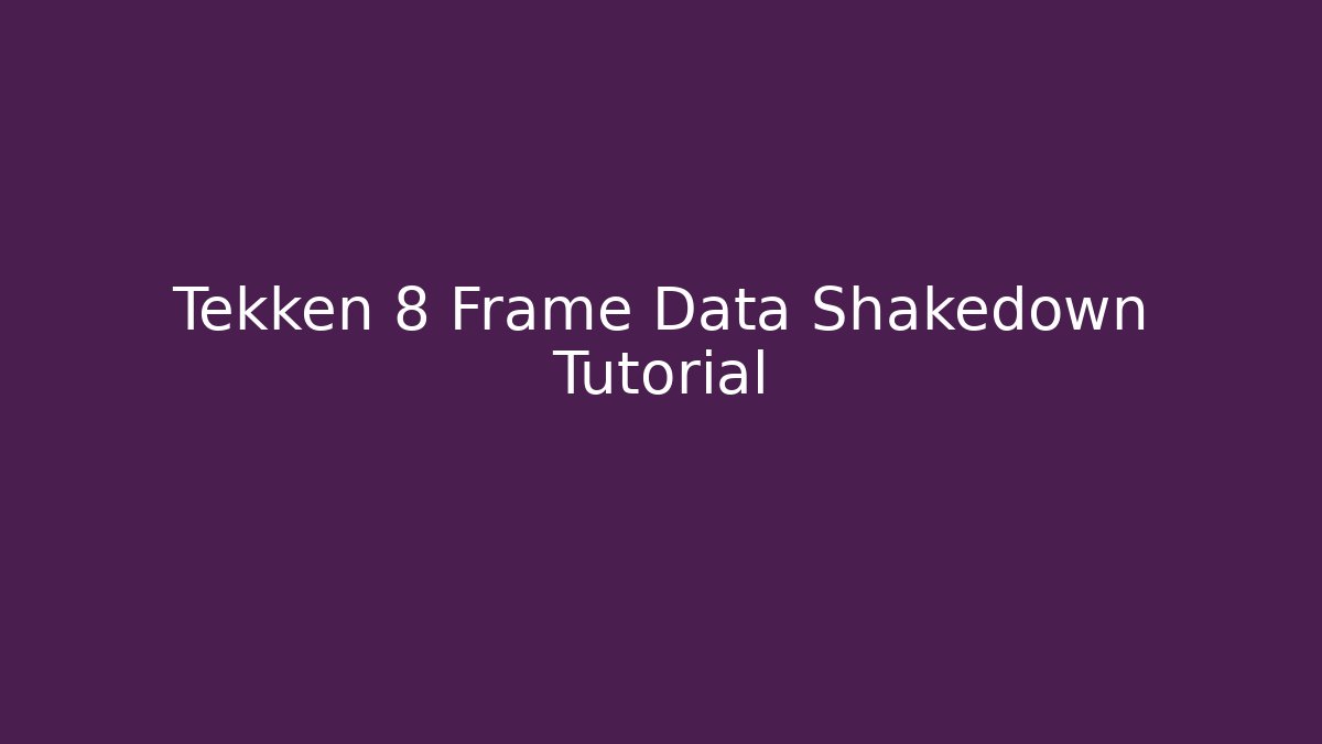 Tekken 8 Frame Data Shakedown Tutorial